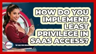 How Do You Implement Least Privilege in SaaS Access?