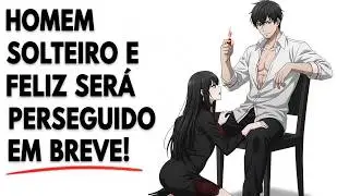 HOMEM SOLTEIRO E FELIZ SER&Aacute; PERSEGUIDO EM BREVE!