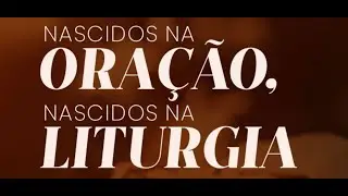 Tríduo da Liturgia Eucarística - Nascidos na Oração, Nascidos na Liturgia - 3º dia 26/07/2024