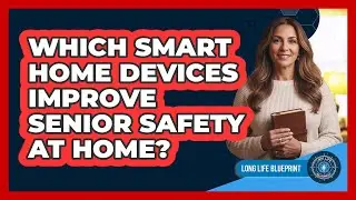 Which Smart Home Devices Improve Senior Safety At Home?