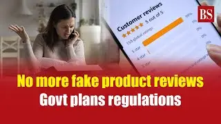 No more fake product reviews, Govt plans regulations