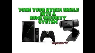 NVIDIA SHIELD AS A CHEAP HOME SECURITY SYSTEM