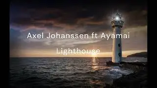 Lighthouse  - Axel Johanssen ft Ayamai / FULL SONG LYRICS