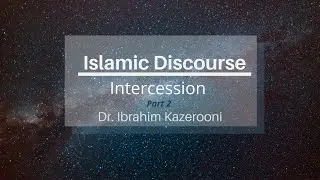 Islamic Discourse l Intercession (Part 2) - Dr. Ibrahim Kazerooni