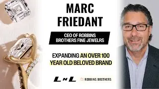 Marc Friedant, CEO of Robbins Brothers Fine Jewelers, on continuing the legacy of the iconic brand!