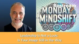 Mindshift - Leadership Is Not a Look: Is Your Image Still in the Way