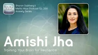Anxiety Series: Amishi Jha & Sharon Salzberg &ndash; Metta Hour Podcast Ep. 266