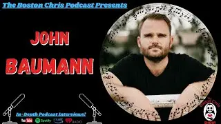 Ep. 132 - JOHN BAUMANN -  A Journey In Time | The Boston Chris Podcast