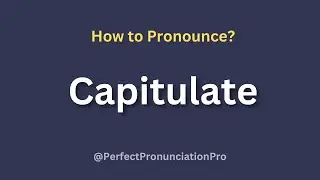 How to Pronounce Capitulate? (With meaning)