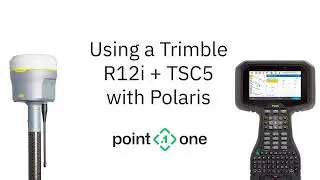 How to Use a Trimble R12i + TSC5 with Point One Navigation's Polaris RTK Corrections