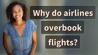 Why do airlines overbook flights?