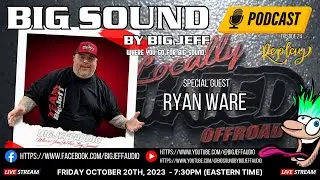 Replay Ep 24 Big Sound By Big Jeff Podcast with Ryan Ware from Locally Hated Offroad