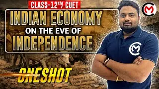 Indian Economy on the Eve of Independence | Class 12 | One Shot | Full Chapter | CBSE/ICSE