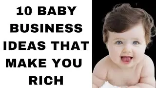 10 Baby Business Ideas that make you rich fast