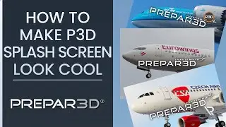 [P3Dv5] HOW TO MAKE P3D SPLASH SCREEN LOOK COOL! | Tutorial