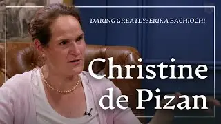 The Legacy of Christine de Pizan (ft. Erika Bachiochi)