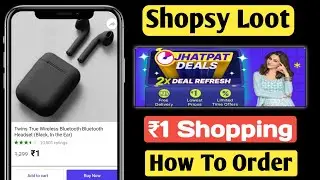 Shopsy Jhatpat Deals 1 rs Shopping Loot Offer With Free Delivery How To Order In Super Shopsy Mela