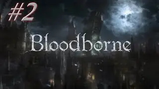 Bloodborne: #2 | STOP KILLING ME!!