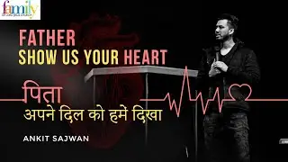 Father Show Us Your Heart | पिता अपने दिल को हमें दिखा | Ankit Sajwan | FOLJ Church