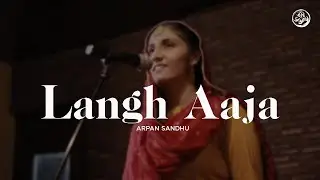 Langh Aaja | Arpan Sandhu | Jeevay Punjab