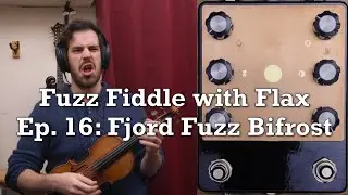 Fuzz Fiddle with Flax Ep. 17: Fjord Fuzz Bifrost