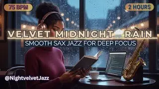 Velvet Midnight Rain 🌧️ | Smooth Sax & Rhodes Piano for Deep Work | 72 BPM Study Jazz (2 Hours)