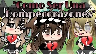 °Como Ser Una Rompecorazones! ° [Gacha Life] :3