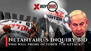 Netanyahu's Govt Inquiry Commission Bid Sparks Fury | Who Will Probe October 7th? | DeepDive Ep 35