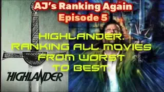 AJ&rsquo;s Ranking Again. Episode 5. The Highlander Movies