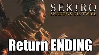 SEKIRO: SHADOWS DIE TWICE 'Return' ENDING