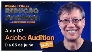 MASTERCLASS DE REDU&Ccedil;&Atilde;O DE RU&Iacute;DOS COM LAWRENCE SHUM - AULA 02 &ndash; ADOBE AUDITION