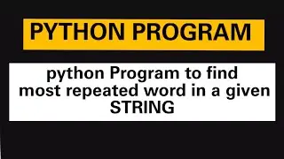 PYTHON PROGRAM: python program to find most repeated word in a given String.