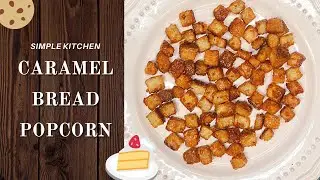 SIMPLE KITCHEN - CARAMEL BREAD POPCORN TAMIL | HOW TO MAKE CARAMEL BREAD POPCORN