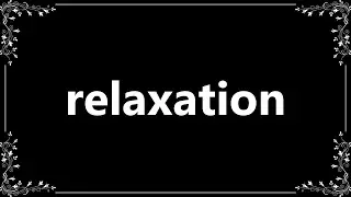 Relaxation - Definition and How To Pronounce