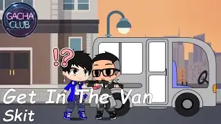 Get In The Van | Gacha Club Skit