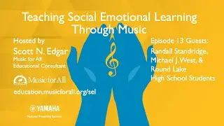 Teaching Social Emotional Learning Through Music with Randall Standridge, Michael West, & Students