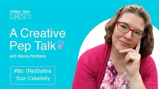CPT #95: (Re)Define Your Creativity