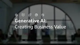 Creating Business Value with AWS Generative AI | Amazon Web Services