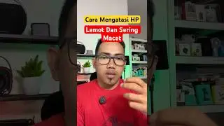 Cara Mengatasi HP Lemot Dan Sering Macet