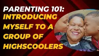 Parenting 101: Introducing Myself to a Group of 35 High Schoolers
