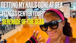 FITNESS CENTER TOUR! | GETTING MY #NAILS DONE ON A CRUISE SHIP! | #SerenadeoftheSeas #FitnessCenter