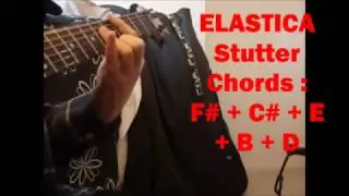 ELASTICA - STUTTER - Guitar Chords : F# + C# + E + B + D - part tab riff cover