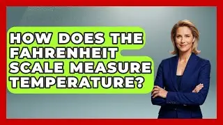 How Does The Fahrenheit Scale Measure Temperature? - Thermodynamics For Everyone