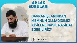 Davranışlarından memnun olmadığımız kişilere nasıl nasihat edebiliriz? Halis Bayancuk Hoca