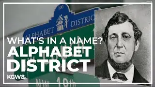How the Alphabet District of Northwest Portland was named | What's in a name?