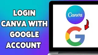 How To Login Canva With Google Account 2025 | Quick Canva Google Sign-In Process