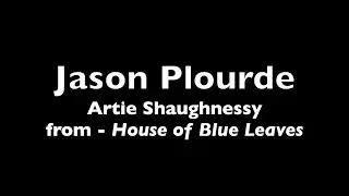 Jason Plourde - Artie Shaughnessy - House of Blue Leaves
