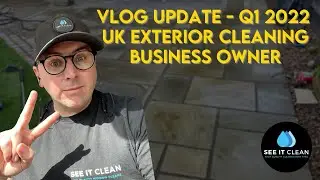 VLOG Update - Q1 2022 UK Exterior Cleaning Business Owner