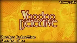 Voodoo Detective - First Playthrough (Session 1)