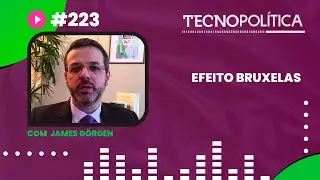 TECNOPOL&Iacute;TICA #223 - Efeito Bruxelas